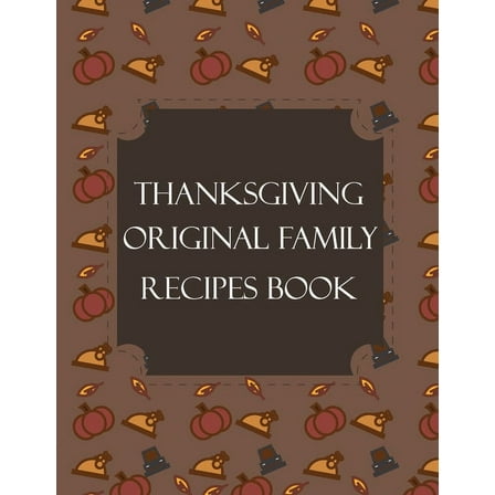 Thanksgiving Original Family Recipes Book : Happy Thanksgiving Holiday Themed Custom Structured Recipe Cookbook For Families to Write Your Grandma Recipes In and Keep It for the next Generations - Cute Funny Turkey Cover (Paperback)
