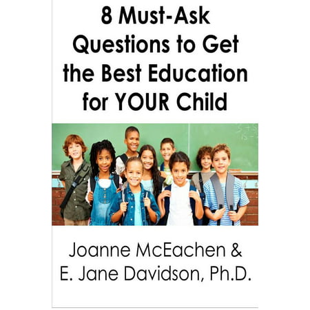 8 Must-Ask Questions to Get the Best Education for YOUR Child - and How to Evaluate the Answers [minibook] - (Best Football Questions To Ask)