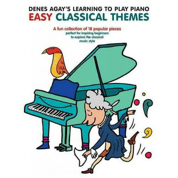 Denes Agay's Learning to Play Piano - Easy Classical Themes