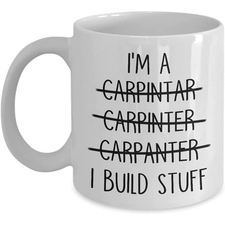 

Carpenter Mug I m A Carpenter I Build Stuff Coffee Mug Carpenter Gift for Men and Women Carpentry Tea Cup