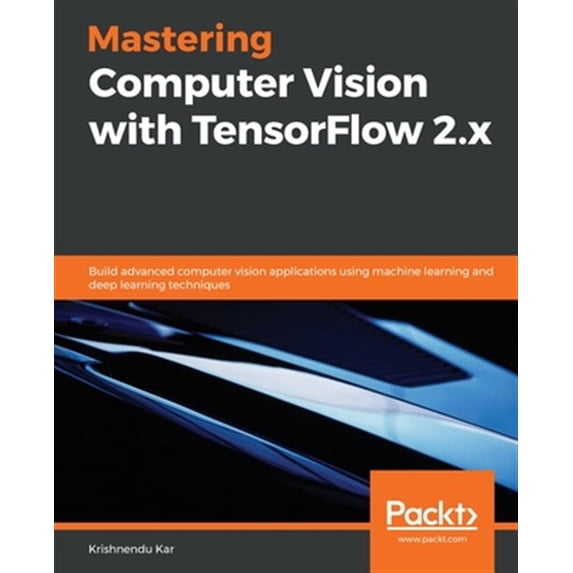 Pre-Owned Mastering Computer Vision with TensorFlow 2.x: Build advanced computer vision applications using machine learning and deep learning techniques (Paperback)