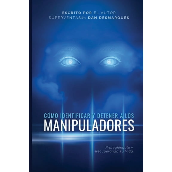 How to Spot and Stop Manipulators / Cómo Identificar y Detener a los Manipuladores: Protecting Yourself and Reclaiming Y, (Paperback)