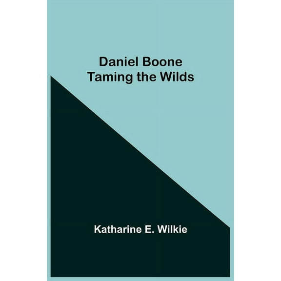 Daniel Boone Taming The Wilds, (Paperback)