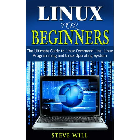 Linux for Beginners: Linux Command Line, Linux Programming and Linux Operating System - (Best Command Line Linux)