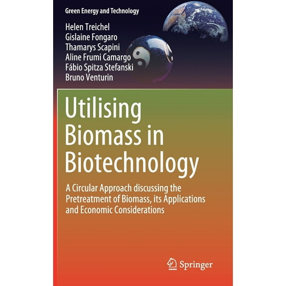 Green Energy and Technology Utilising Biomass in Biotechnology: A Circular Approach Discussing the Pretreatment of Biomass, Its Applications and Eco, (Hardcover)