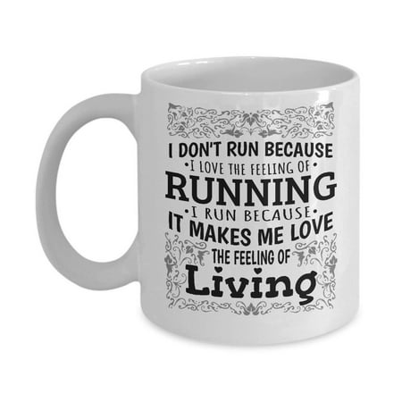 I Don't Run Because I Love The Feeling Decorative Long Distance Running Coffee & Tea Gift Mug for a Marathon