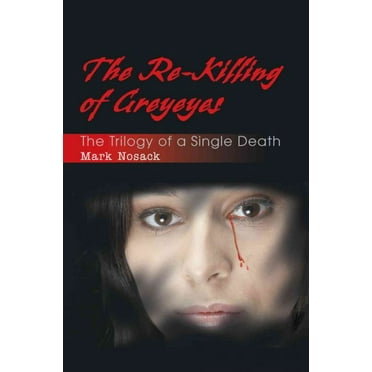 Re-killing of Greyeyes : The Trilogy of a Single Death