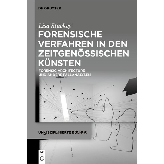 Undisziplinierte Bücher Forensische Verfahren in Den Zeitgenössischen Künsten: Forensic Architecture Und Andere Fallanalysen, Book 7, (Paperback)