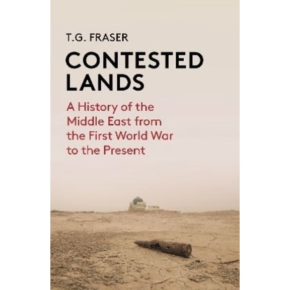 Contested Lands: A History of the Middle East from the First World War to the Present, (Paperback)