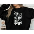 thumbnail image 4 of Sorry I have Plans With My Dog Sweatshirt, Dog Mom Sweatshirt, Dog Mom Gift, Dog Mom Sweatshirt, 4 of 9
