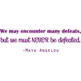 thumbnail image 1 of Vinyl Wall Decal: Inspirational Quote - Maya Angelou "We may encounter many defeats, but we must NEVER Be Defeated" | 20"x6" [DS9], 1 of 4
