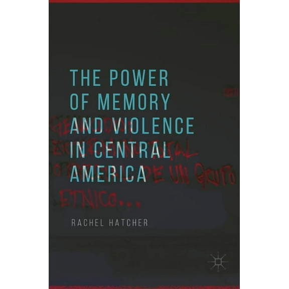 The Power of Memory and Violence in Central America, (Hardcover)