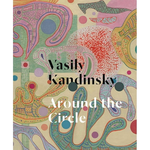 Vasily Kandinsky: Around the Circle, (Hardcover)