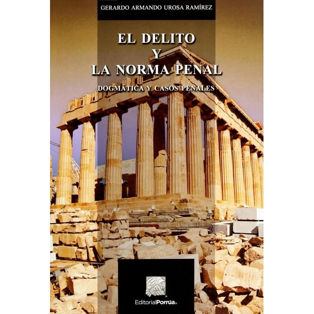 El delito y la norma penal Editorial Porrúa 9786070925719