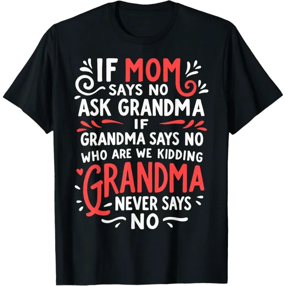 If Mom Says No Ask Grandma T Shirt Size S-5XL