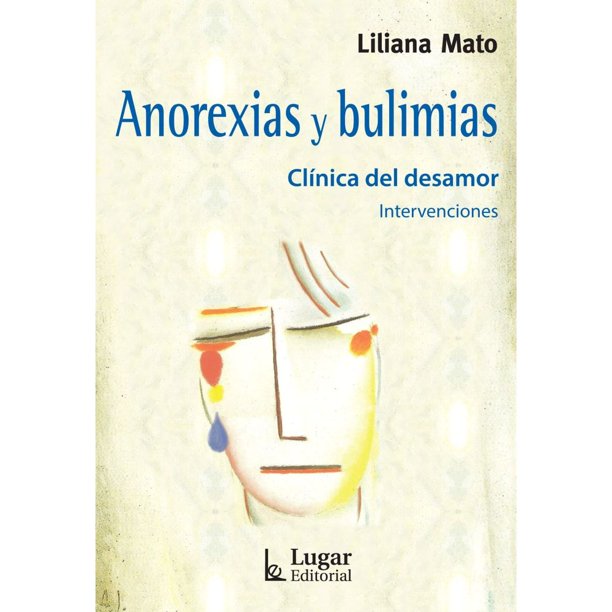 Libro Anorexias Y Bulimias Tapa Blanda, Autor Liliana Mato, Editorial Lugar Editorial