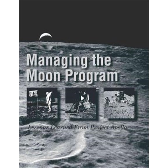 Pre-Owned Managing the Moon Program: Lessons Learned From Project Apollo: Proceedings of an Oral History Workshop, (Paperback)