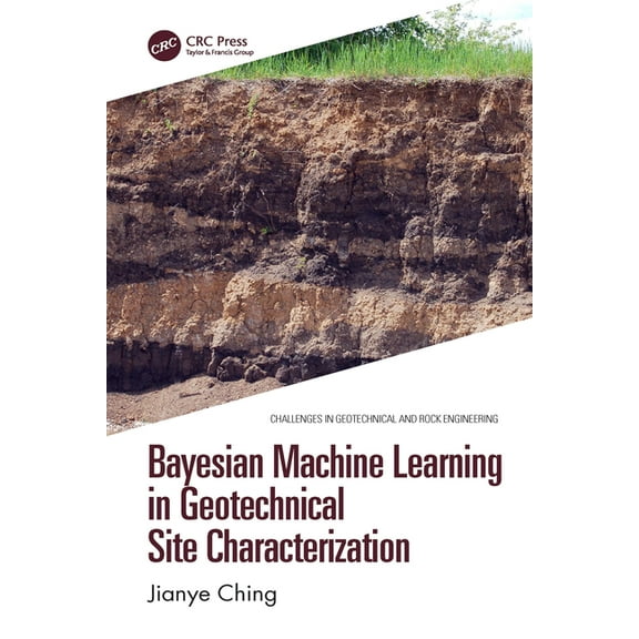 Challenges in Geotechnical and Rock Engi Bayesian Machine Learning in Geotechnical Site Characterization, (Hardcover)