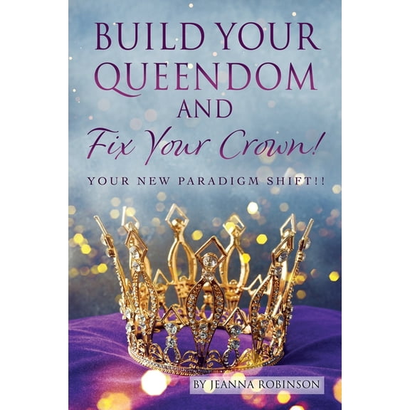 Build Your Queendom and Fix Your Crown! Your New Paradigm Shift!!, (Paperback)