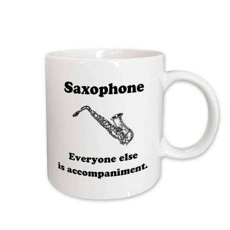 

3dRose Saxophone everyone else is just accompaniment Ceramic Mug 15-ounce