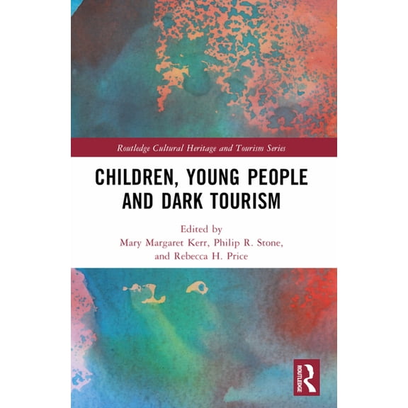 Routledge Cultural Heritage and Tourism Children, Young People and Dark Tourism, (Paperback)