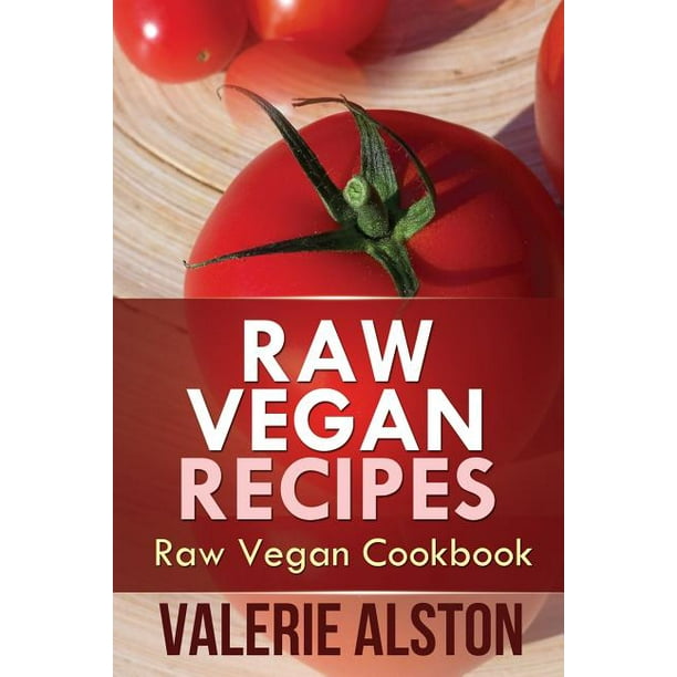 Raw Vegan Recipes : Raw Vegan Cookbook - Walmart.com - Walmart.com