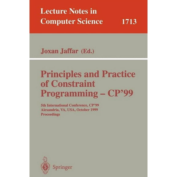 Lecture Notes in Computer Science Principles and Practice of Constraint Programming - Cp'99: 5th International Conference, Cp'99, Alexandria, Va, Usa, Oct, Book 1713, (Paperback)