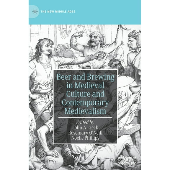 New Middle Ages Beer and Brewing in Medieval Culture and Contemporary Medievalism, (Hardcover)
