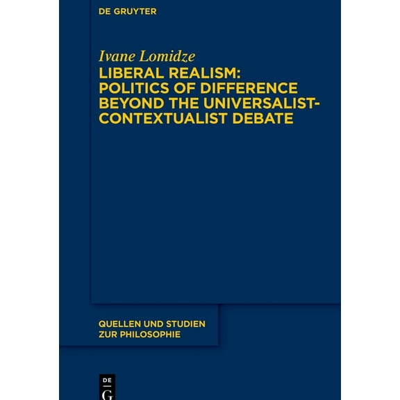Quellen Und Studien Zur Philosophie Liberal Realism: Politics of Difference Beyond the Universalist-Contextualist Debate, Book 156, (Hardcover)