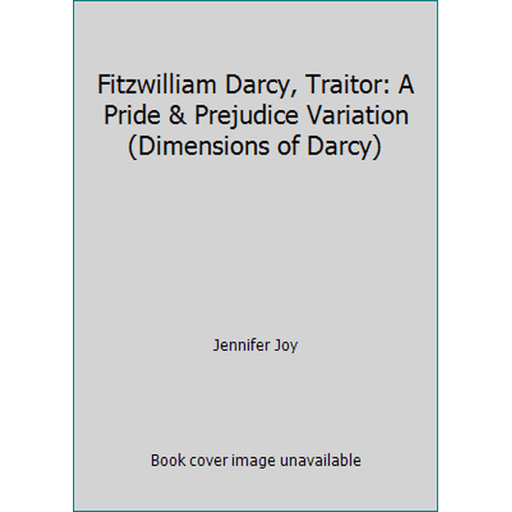 Pre-Owned Fitzwilliam Darcy, Traitor: A Pride & Prejudice Variation (Dimensions of Darcy) (Paperback) 1944795170 9781944795177