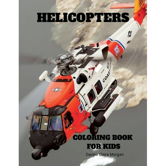 Helicopters Coloring Book for Kids: Amazing Helicopters Coloring and Activity Book for Children with Ages 4-8 Beautiful , (Paperback)