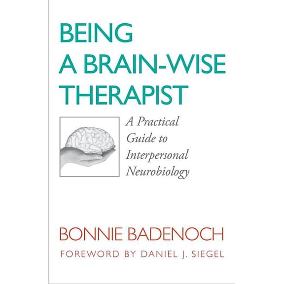 Norton Interpersonal Neurobiology Being a Brain-Wise Therapist: A Practical Guide to Interpersonal Neurobiology, (Paperback)