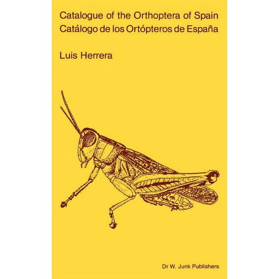 Series Entomologica Catalogue of Orthoptera of Spain / Catalogo de Los Ortopteros de EspaÃ±a, Book 22, (Hardcover)