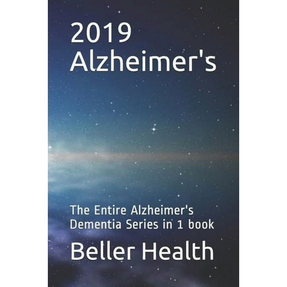 2019 Alzheimer's: The Entire Alzheimer's Dementia Series in 1 Book