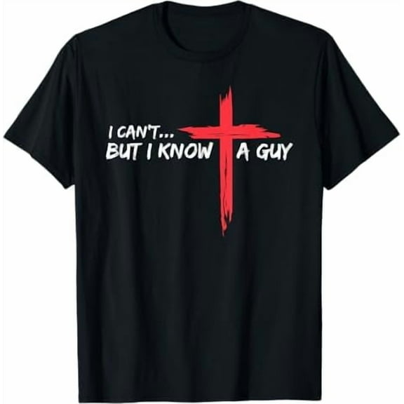 I Can't But I Know A Guy Jesus Cross Funny Christian T-Shirt God Graphic Tees for Women Men Religious Gifts Tops