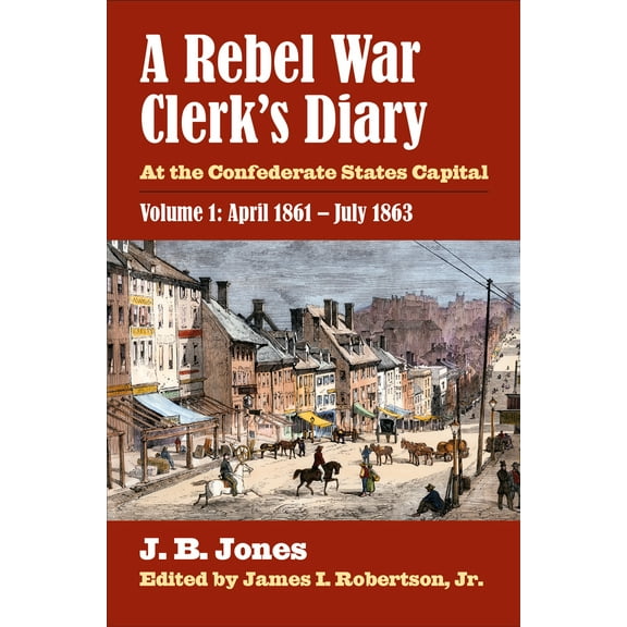 Pre-Owned A Rebel War Clerk's Diary: At the Confederate States Capital, Volume 1: April 1861-July 1863 (Hardcover) 0700621237 9780700621231