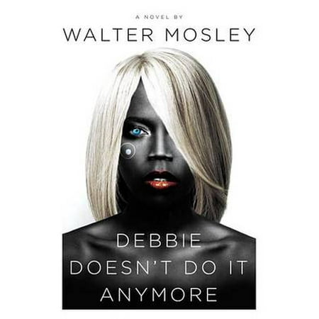 Debbie Doesn't Do It Anymore A Novel by Walter Mosley