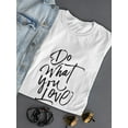 thumbnail image 3 of Inspiration, Do What You Love T-Shirt Women -Image by Shutterstock, Female Small, 3 of 4