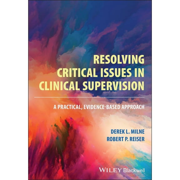Resolving Critical Issues in Clinical Supervision: A Practical, Evidence-Based Approach, (Paperback)