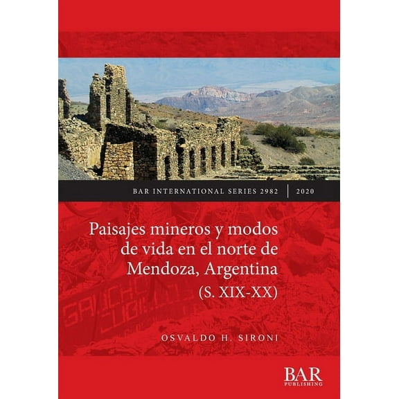 BAR International: Paisajes mineros y modos de vida en el norte de Mendoza, Argentina (S. XIX-XX) (Paperback)