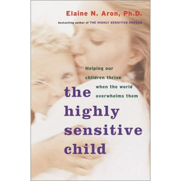 Pre-Owned The Highly Sensitive Child : Helping Our Children Thrive When the World Overwhelms Them 9780767908726