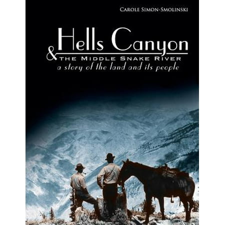 Hells Canyon and the Middle Snake River : A Story of the Land and Its