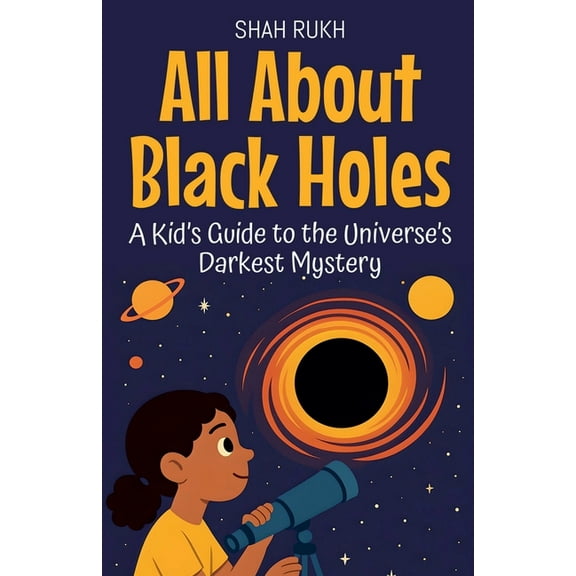 Learning Books for Kids All About Black Holes: A Kid's Guide to the Universe's Darkest Mystery, Book 21, (Paperback)