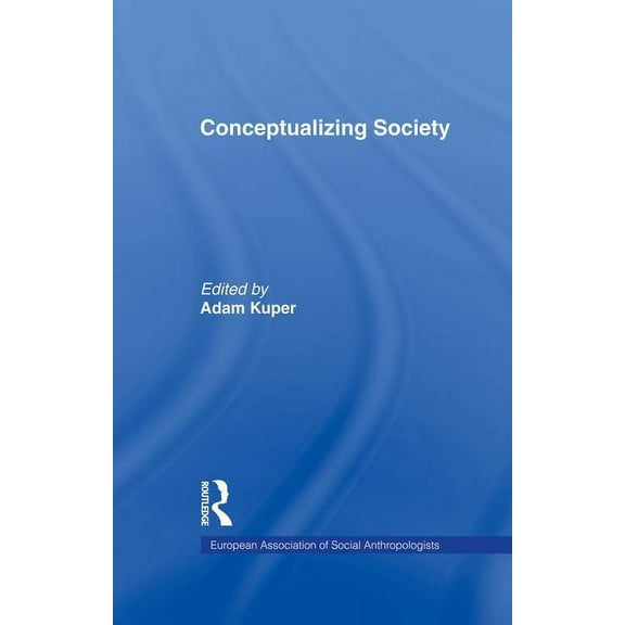 European Association of Social Anthropol Conceptualizing Society, (Paperback)