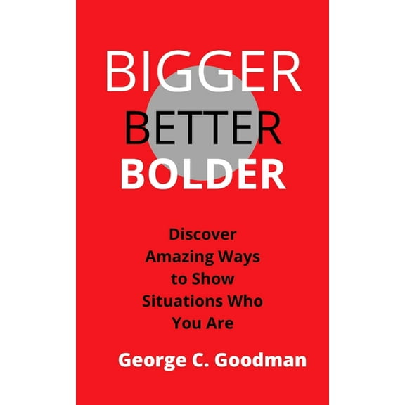 Bigger, Better, Bolder: Discover Amazing Ways to Show Situations Who You Are (Paperback)