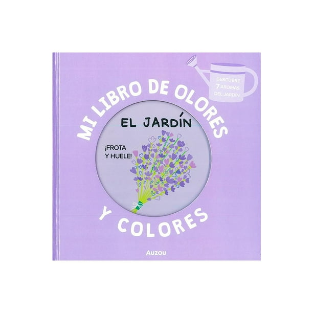 Libro Mi Libros De Olores Y Colores, El Jardin Pasta Dura, Autor Mr. Iwi, Editorial Auzou