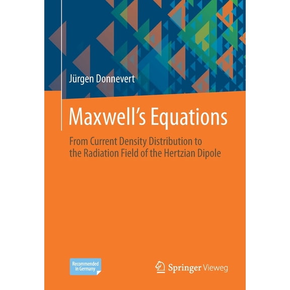 MaxwellÂ´s Equations: From Current Density Distribution to the Radiation Field of the Hertzian Dipole, (Paperback)
