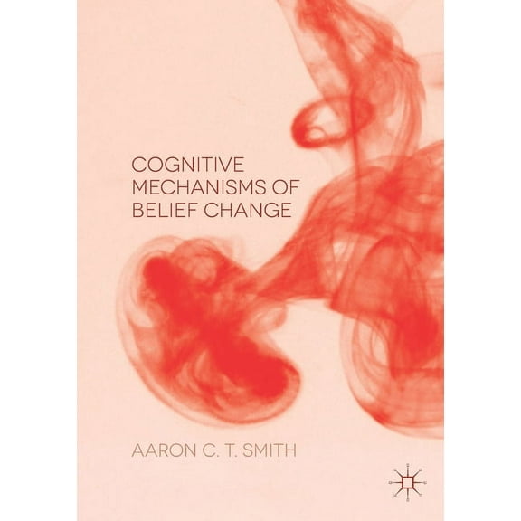 Cognitive Mechanisms of Belief Change, (Paperback)