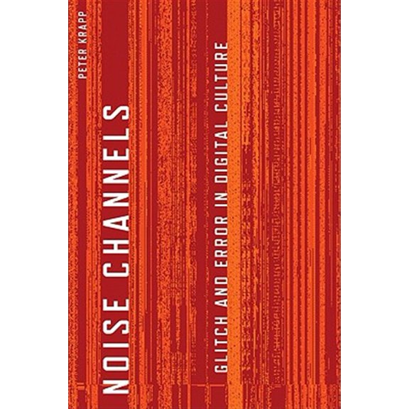 Pre-Owned Electronic Mediations: Noise Channels : Glitch and Error in Digital Culture (Paperback)