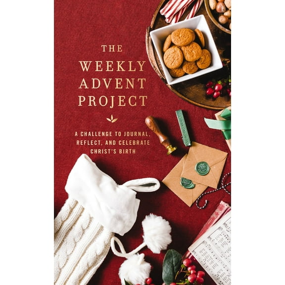 The Weekly Project The Weekly Advent Project: A Challenge to Journal, Reflect, and Celebrate Christ's Birth (a 28-Day Christmas Devotional , (Hardcover)